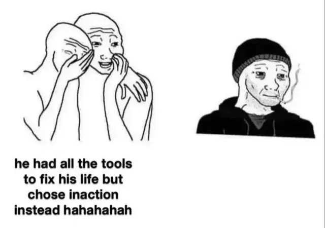 a meme with two wojaks who the laughing at a doomer wojak. the two wojaks have the following text underneath them 'he had all the tools to fix his life but chose inaction instead hahahahah'